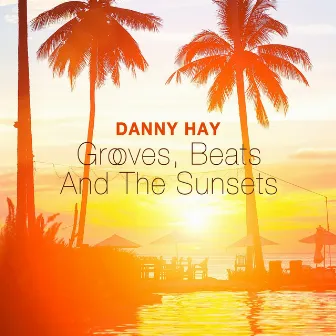 Grooves, Beats and the Sunsets by Danny Hay