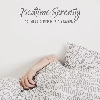 Bedtime Serenity by Calming Sleep Music Academy