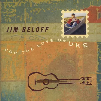 For The Love Of Uke by Jim Beloff