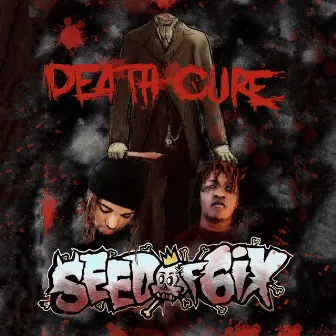 Death Cure by Seed of 6ix