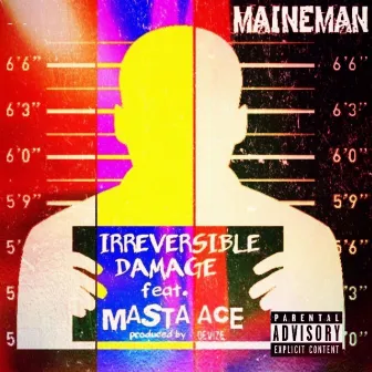 Irreversible Damage by MAINEMAN