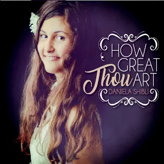 How Great Thou Art by Daniela Shibli