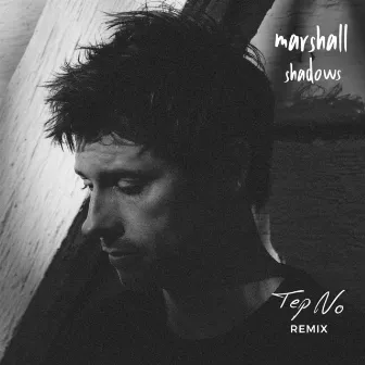 Shadows (Tep No Remix) by Marshall