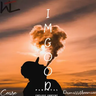 I'm Good by CeaseOG