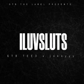 ILUVSLUTS by GTB Tee3