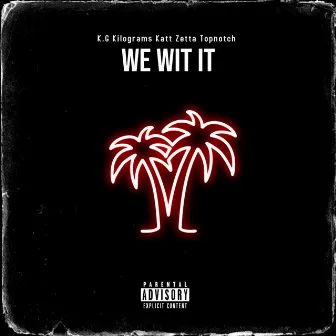 We Wit It by K.G kilograms