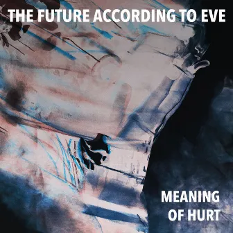 Meaning of Hurt by The Future According to Eve