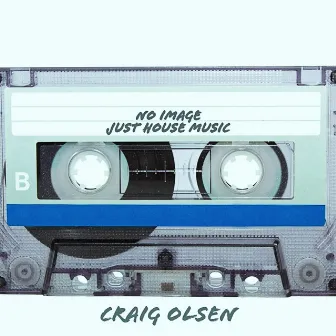 No Image Just House Music by Craig Olsen