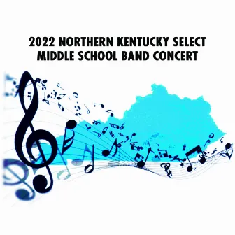 2022 Northern Kentucky Select Middle School Band Concert by Northern Kentucky 8th Grade Select Band