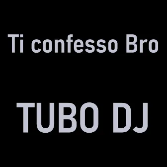 Ti Confesso Bro (Instrumental) by tubo dj