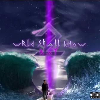 WRLD SHALL KNOW RAY 2 by RayDatBoy