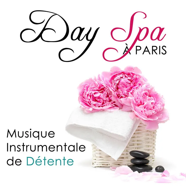 Day Spa à Paris - Musique Instrumentale de Détente pour Spa, Centre de Bien Etre, Cure Thermale, Bain Turc et Massage