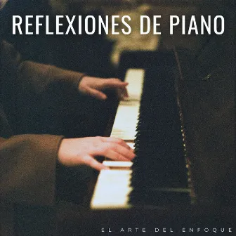 Reflexiones De Piano: El Arte Del Enfoque by 