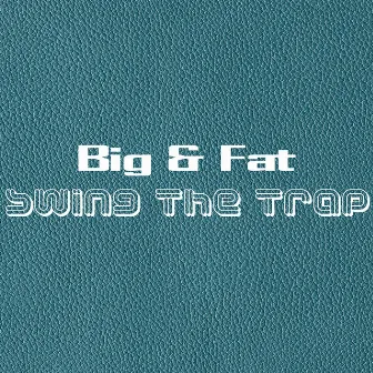 Swing the Trap by Big & Fat