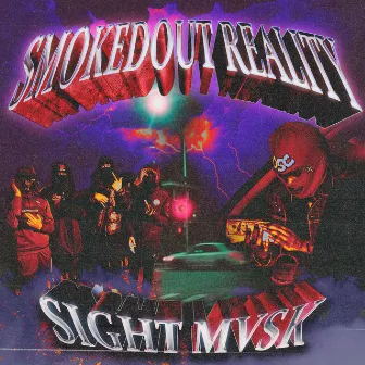 SMOKEDOUT REALITY by Sight Mvsk