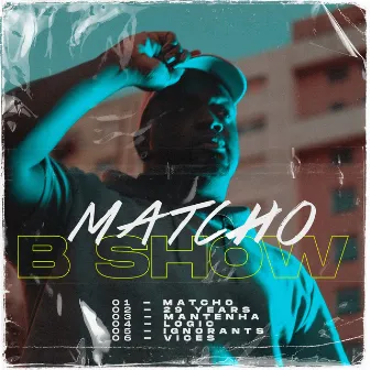 Matcho by B Show