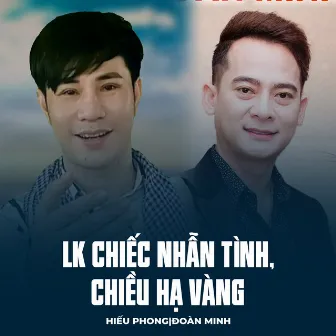 LK Chiếc Nhẫn Tình, Chiều Hạ Vàng by Hiếu Phong