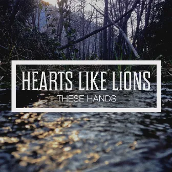 These Hands - EP by Hearts Like Lions