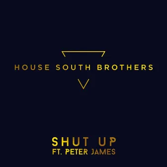 Shut Up (feat. Peter James) by House South Brothers