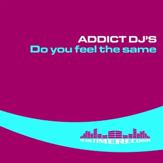 Do You Feel The Same by Addict Djs