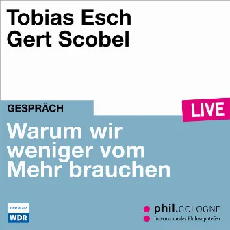 Warum wir weniger vom Mehr brauchen [phil.COLOGNE live (ungekürzt)] by Tobias Esch