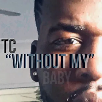 Without My Baby by TC