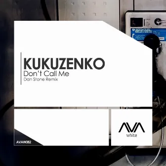 Don’t Call Me (Dan Stone Remix) by Kukuzenko