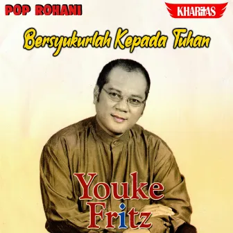 Bersyukurlah Kepada Tuhan by Youke Fritz