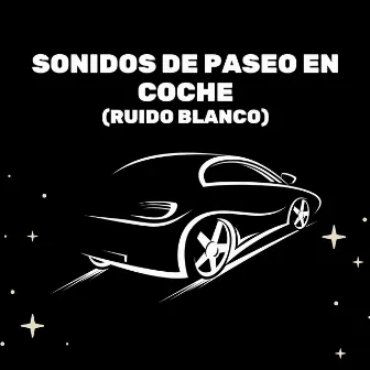 Sonidos De Paseo En Coche (Ruido Blanco) by Medicina Relajante