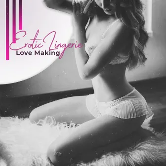 Erotic Lingerie - Love Making, Dirty Sexy Songs, Tantric Sensual Massage, Orgasmic Healing by Deep Erotica