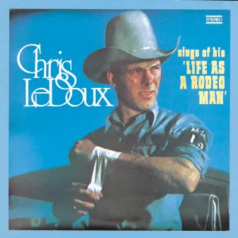 Life As A Rodeo Man by Chris LeDoux