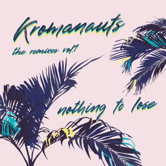 Nothing To Lose (Remixes) by Kromanauts