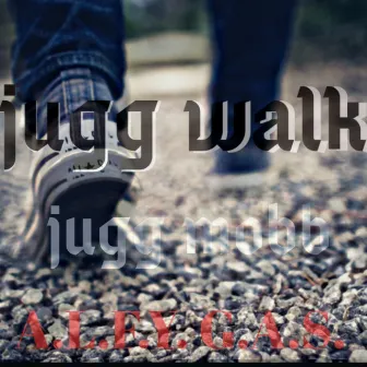 Jugg walk by A.L.F.Y. G.A.S.