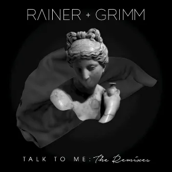 Talk to Me: The Remixes by Rainer + Grimm