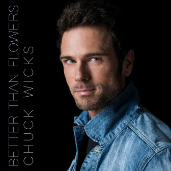 Better Than Flowers by Chuck Wicks