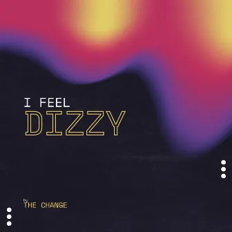 I Feel Dizzy by THE CHANGE