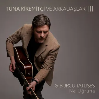 Ne Uğruna (Tuna Kiremitçi Ve Arkadaşları, Vol. 3) by Tuna Kiremitçi