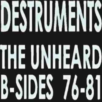 The Unheard B-Sides 76-81 by Destruments