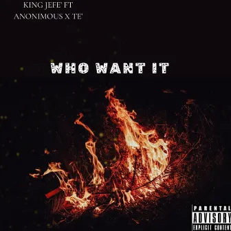 Who Want It by King Jefe'