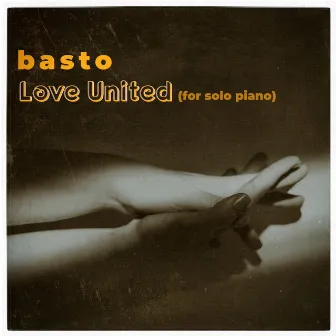 Love United (For Solo Piano) by Basto