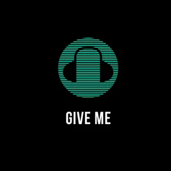 Give Me by iamschramm