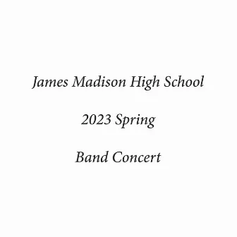 James Madison High School 2023 Spring Band Concert (Live) by James Madison High School Wind Symphony