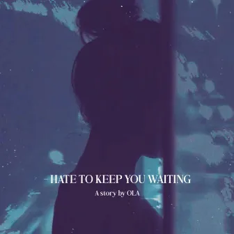 Hate To Keep You Waiting by OLA