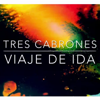 Viaje de Ida by Tres Cabrones