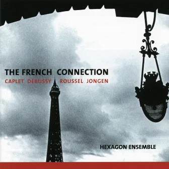 The French Connection, Caplet, Debussy, Roussel, Jongen by Hexagon Ensemble