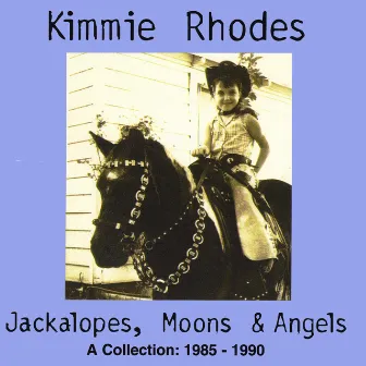 Jackalopes, Moons & Angels, A Collection 1985 - 1990 by Kimmie Rhodes