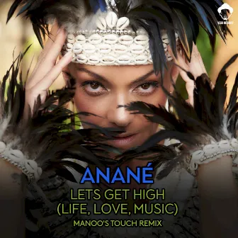 Lets Get High (Life, Love, Music) (Manoo's Touch Remix) by Anane