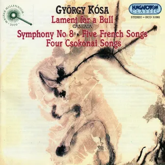 Kosa: Dirge for A Bull / Symphony No. 8 / 5 French Songs / 4 Csokonai Vitez Songs by György Kósa