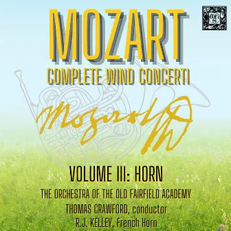 Mozart: Complete Wind Concerti, Volume 3 - Horn by Orchestra of the Old Fairfield Academy