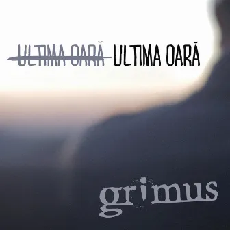 Ultima oara by Grimus